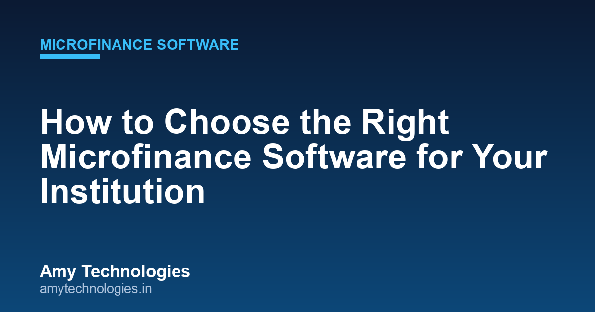 How to Choose the Right Microfinance Software for Your Institution