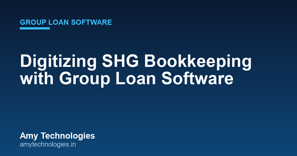 Digitizing SHG Bookkeeping with Group Loan Software: Complete District-Wise Modernization Guide