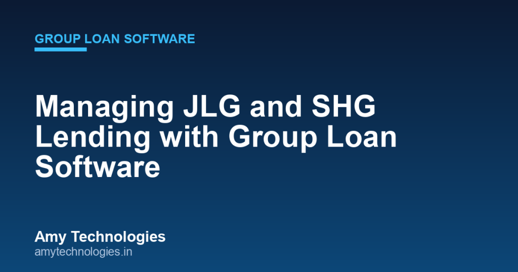 JLG and SHG lending managed in group loan software by Amy Technologies