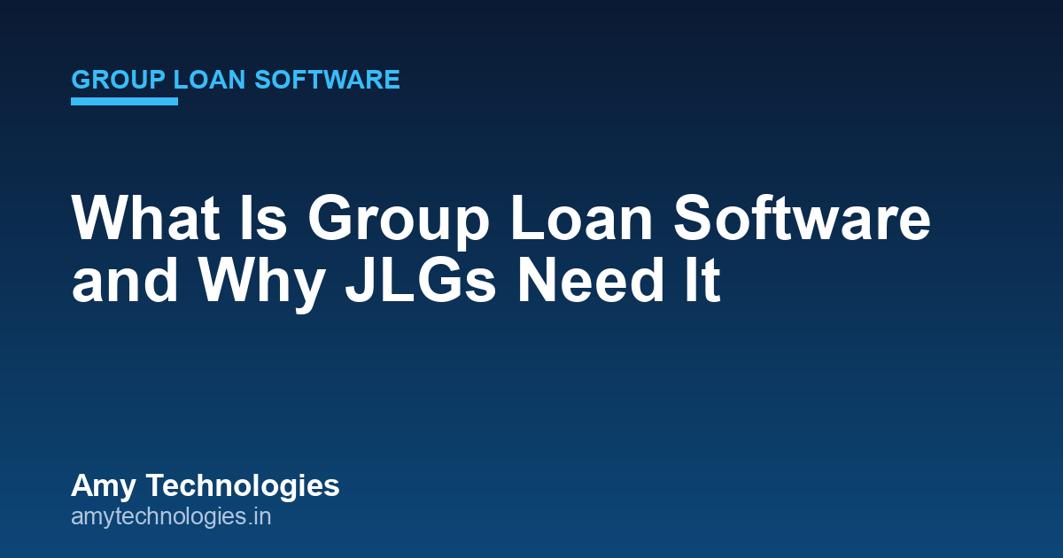 What Is Group Loan Software and Why JLGs & MFIs Need It: Complete 2026 Guide